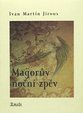 Ivan Martin Jirous -- Magorův noční zpěv